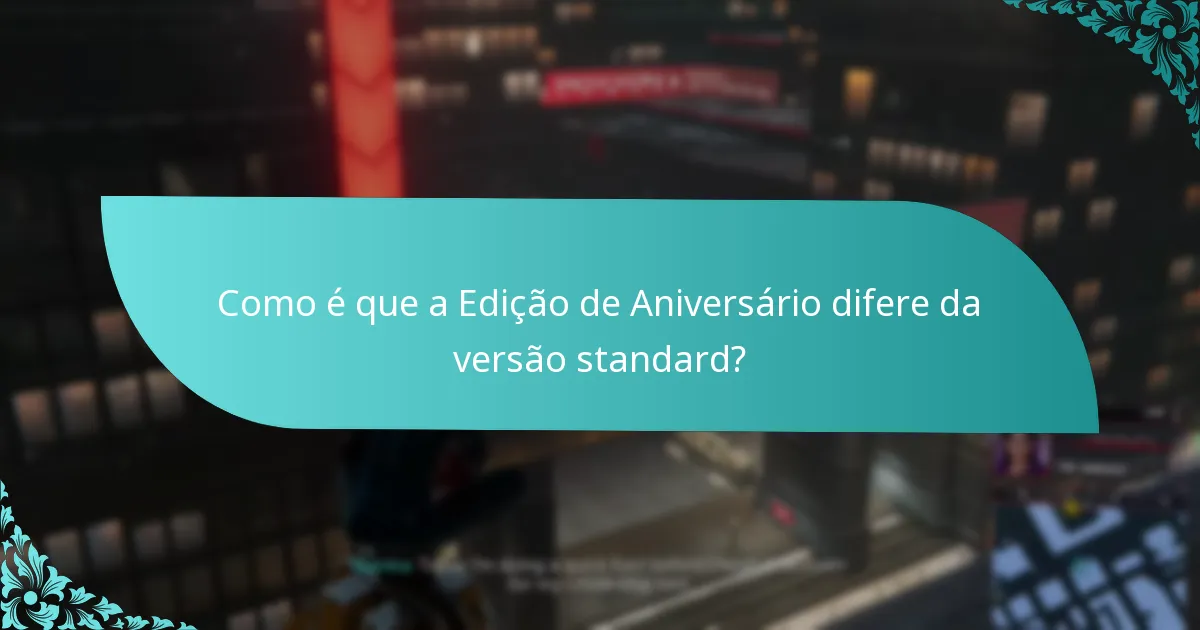 Como é que a Edição de Aniversário difere da versão standard?
