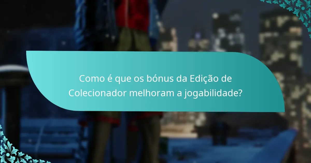 Como é que a Edição de Colecionador se compara a outras edições?
