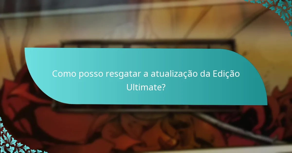 Como posso resgatar a atualização da Edição Ultimate?