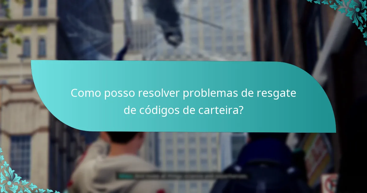 Como posso resolver problemas de resgate de códigos de carteira?