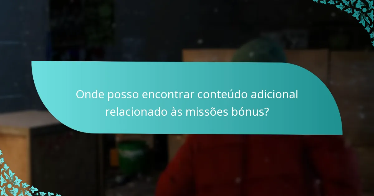 Onde posso encontrar conteúdo adicional relacionado às missões bónus?