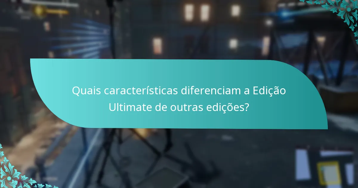 Quais são os benefícios de atualizar para a Edição Ultimate?