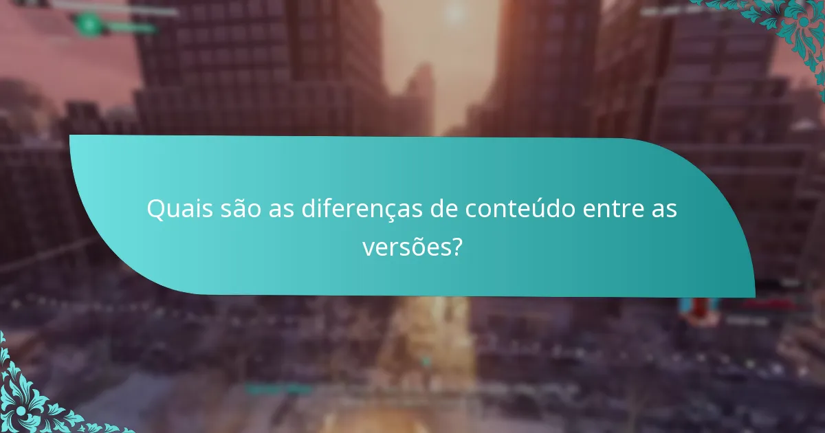 Quais são as diferenças de conteúdo entre as versões?