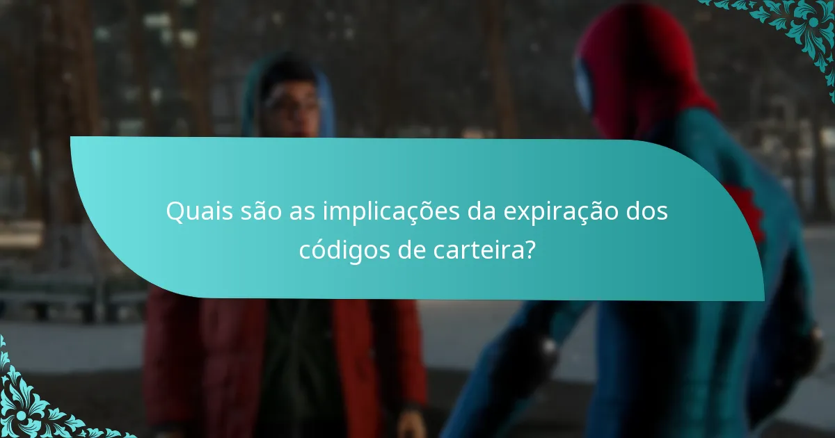 Quais são as implicações da expiração dos códigos de carteira?