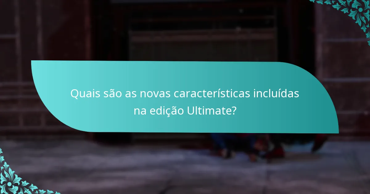Como a edição Ultimate se compara a outras versões?