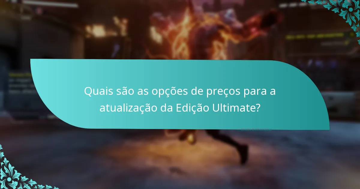 Quais são os benefícios de atualizar para a Edição Ultimate?
