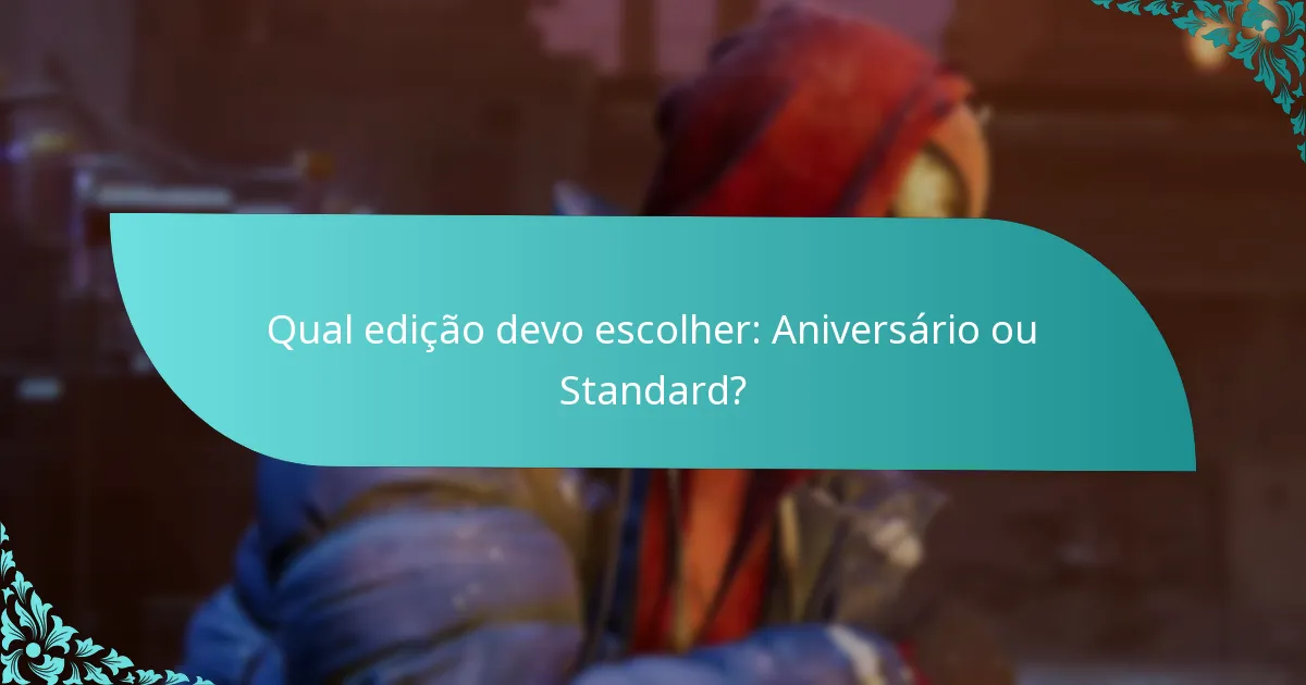 Qual edição devo escolher: Aniversário ou Standard?